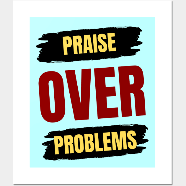 Praise Over Problems | Christian Wall Art by All Things Gospel